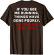 If You See Me Running Things Have Gone Poorly (on Back)