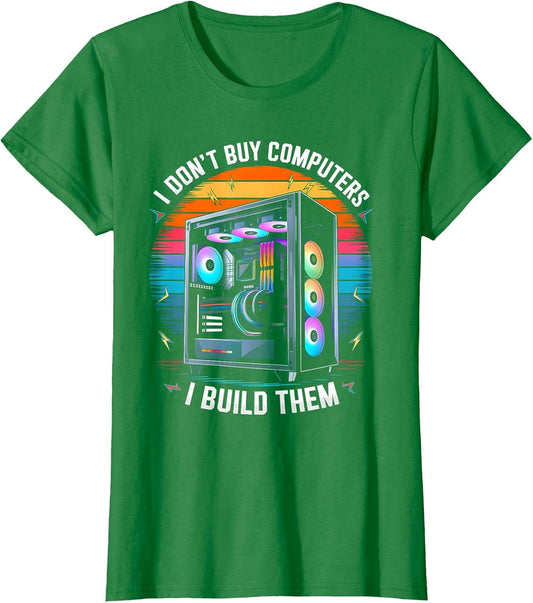 I Don't Buy Computers I Build Them PC Builder