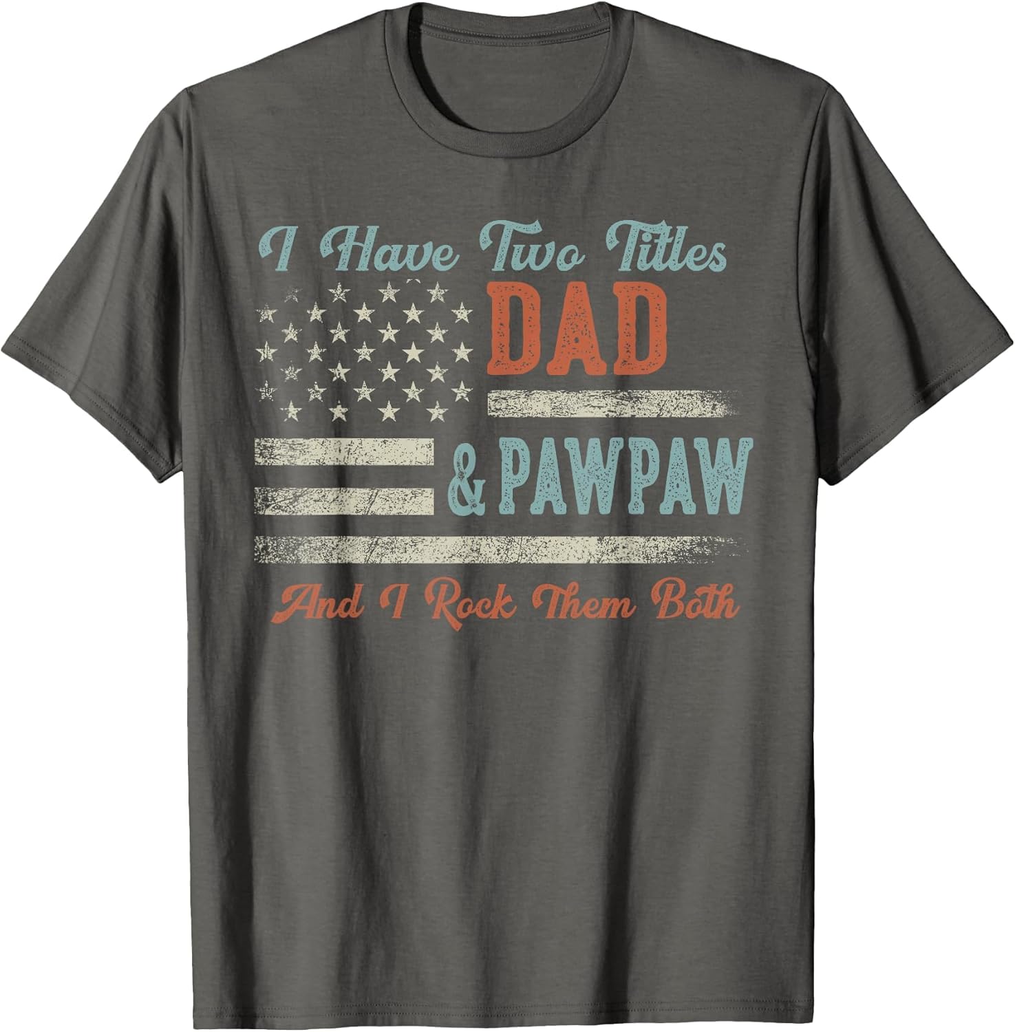 I Have Two Titles Dad & Pawpaw I Rock Them Both - Pawpaw