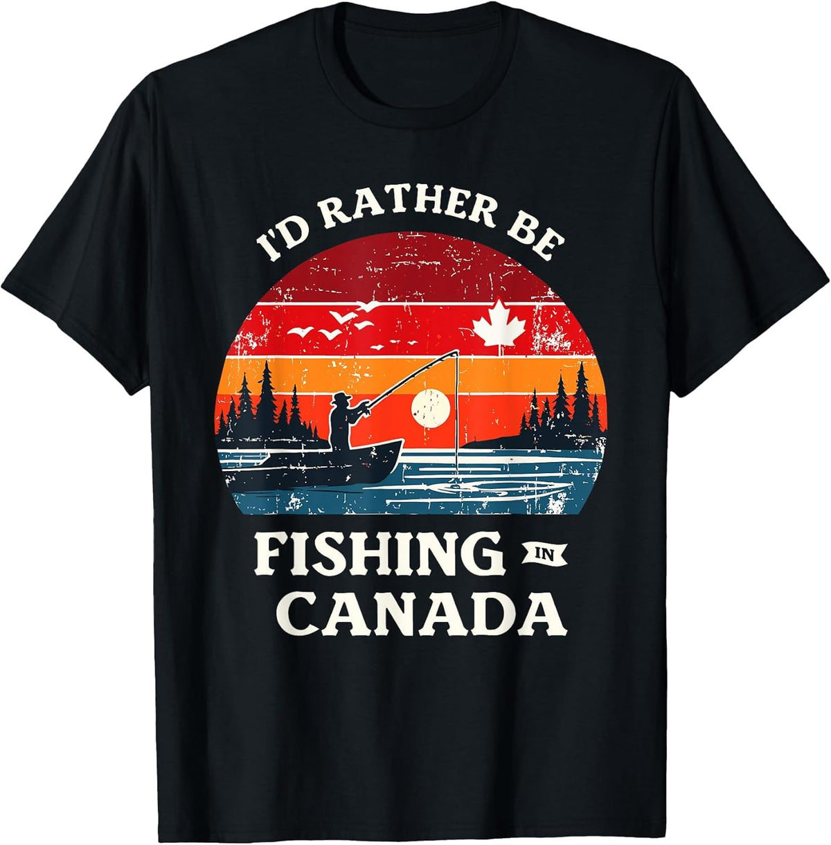 I'd Rather Be Fishing in Canada Angler Lake Fish Fisherman