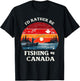 I'd Rather Be Fishing in Canada Angler Lake Fish Fisherman