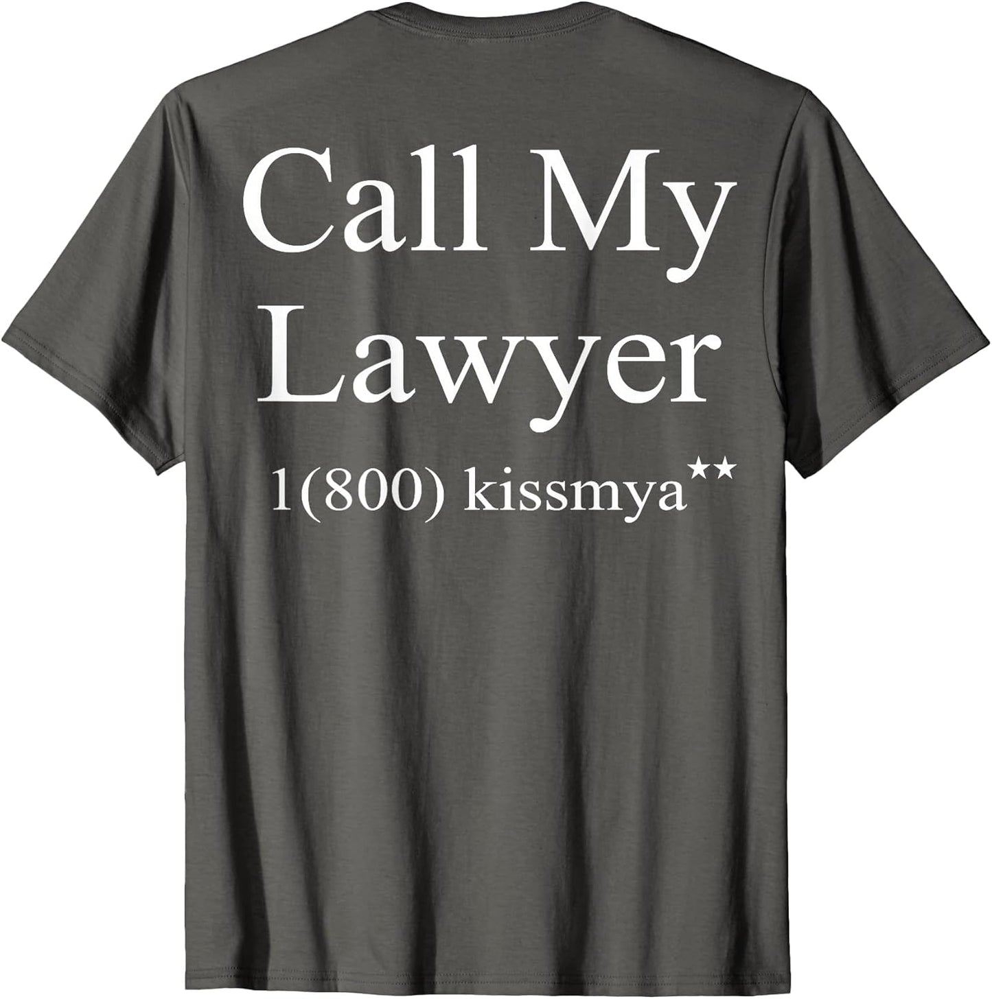 Call My Lawyer 1(800) KissMyAss (on Back)