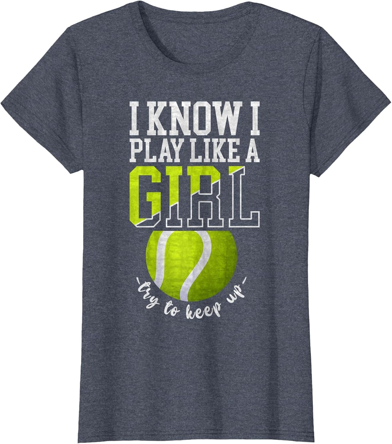 I Know I Play Like A Girl, Try to Keep Up Funny Tennis