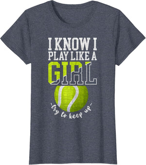 I Know I Play Like A Girl, Try to Keep Up Funny Tennis