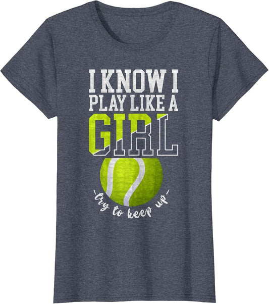 I Know I Play Like A Girl, Try to Keep Up Funny Tennis