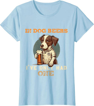 in Dog Beers I've only had one Funny Drunk Dog