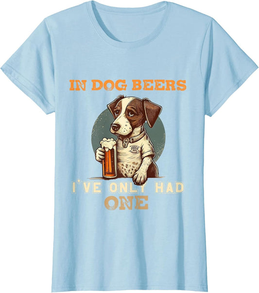 in Dog Beers I've only had one Funny Drunk Dog