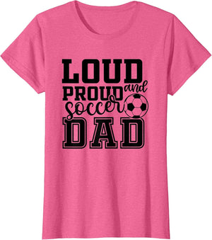 Loud & Proud Soccer Dad Funny Sport