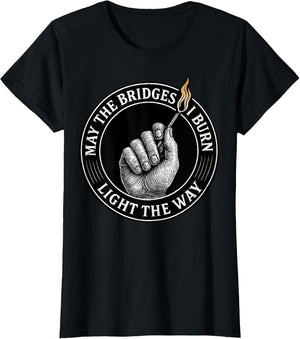 May The Bridges I Burn Light The Way Motivational Quote