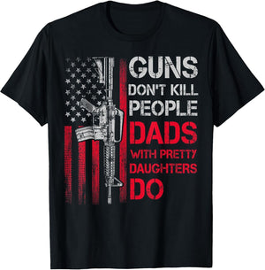 Guns Don't Kill People Dads with Pretty Daughters Humor Dad
