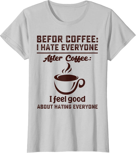 Before Coffee i Hate Everyone After Coffee i Feel Good