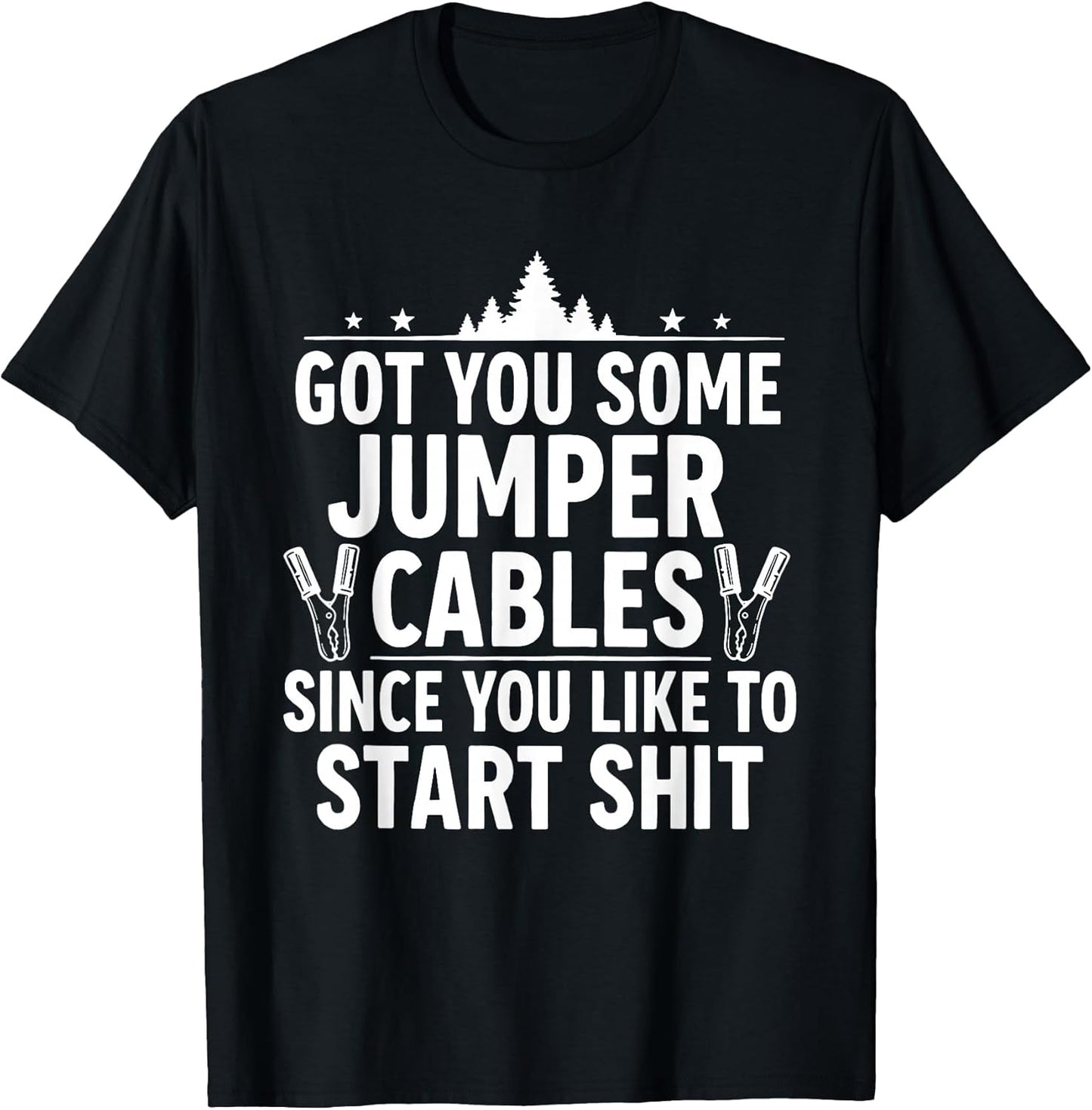 Got You Some Jumper Cables Since You Like to Start Shit
