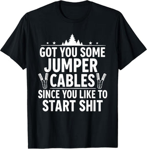 Got You Some Jumper Cables Since You Like to Start Shit