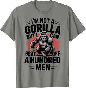 Not A Gorilla But I Can Beat Off 100 Men Funny
