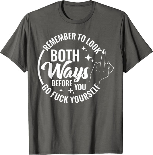 Remember to Look Both Ways Before You Go Fuck Yourself