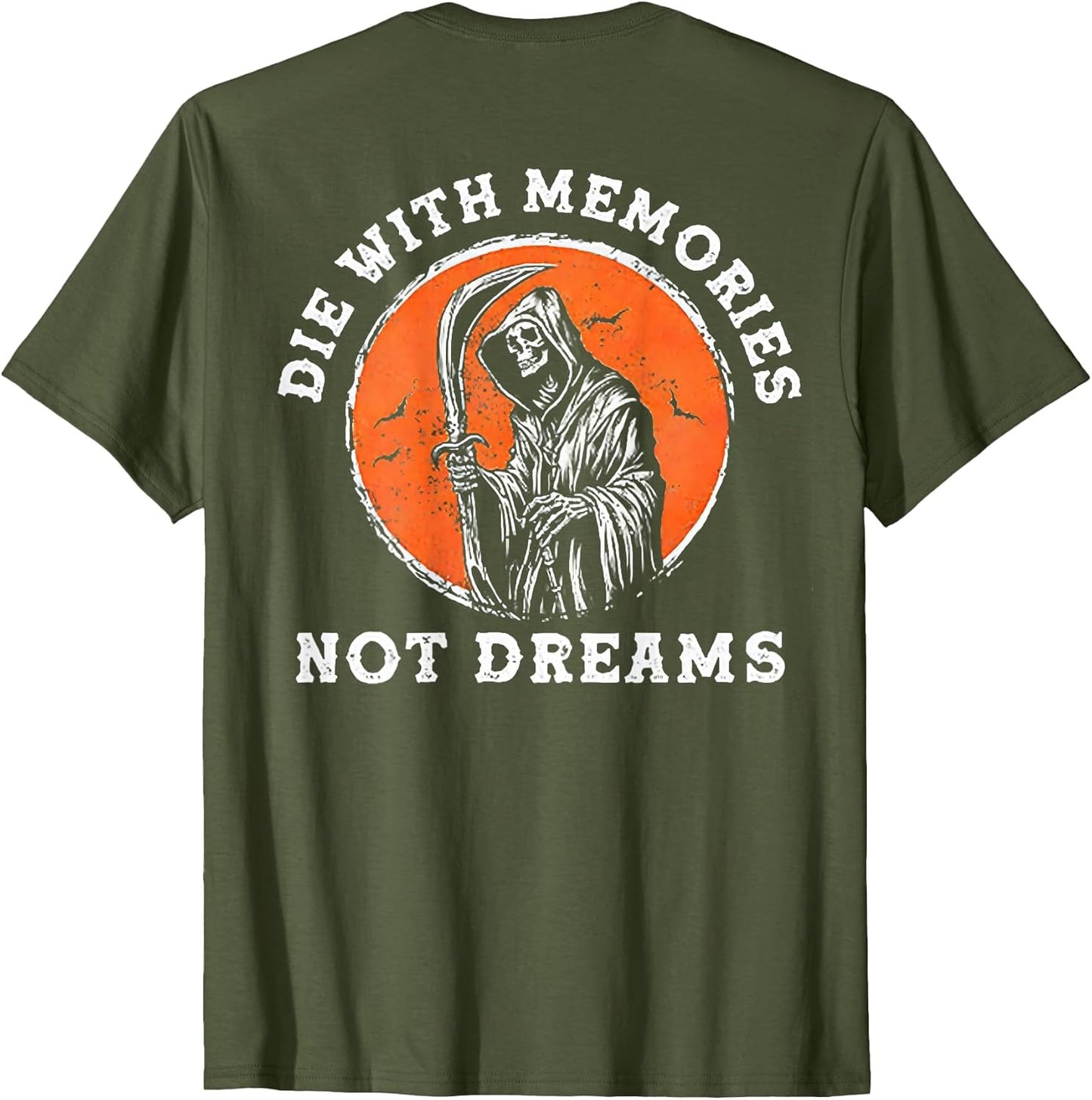 Die with Memories Not Dreams (on Back)