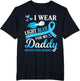 I Wear Light Blue for My Daddy Prostate Cancer Awareness