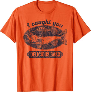 I Caught You A Delicious Bass Funny Fishing Quote