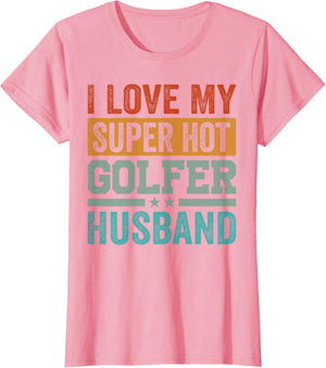 I Love My Super Hot Golfer Husband - Funny Golf