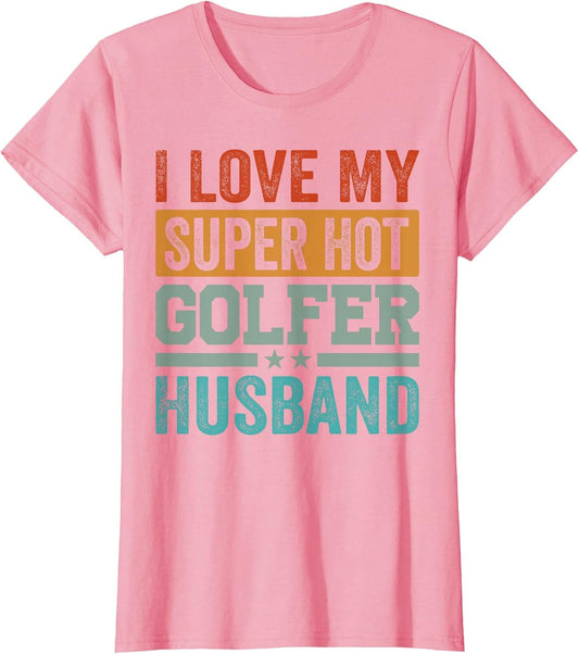 I Love My Super Hot Golfer Husband - Funny Golf