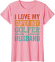 I Love My Super Hot Golfer Husband - Funny Golf