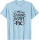 My Students Inspire Me Teacher Appreciation Design