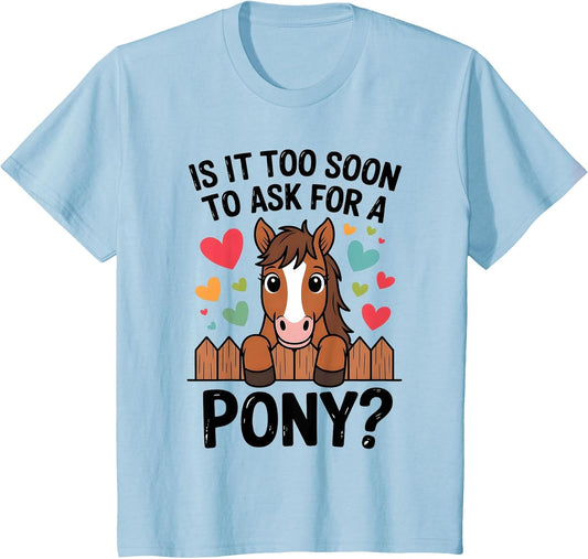 Kids is It Too Soon to Ask for A Pony Cute Horse Lover Design
