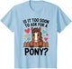 Kids is It Too Soon to Ask for A Pony Cute Horse Lover Design