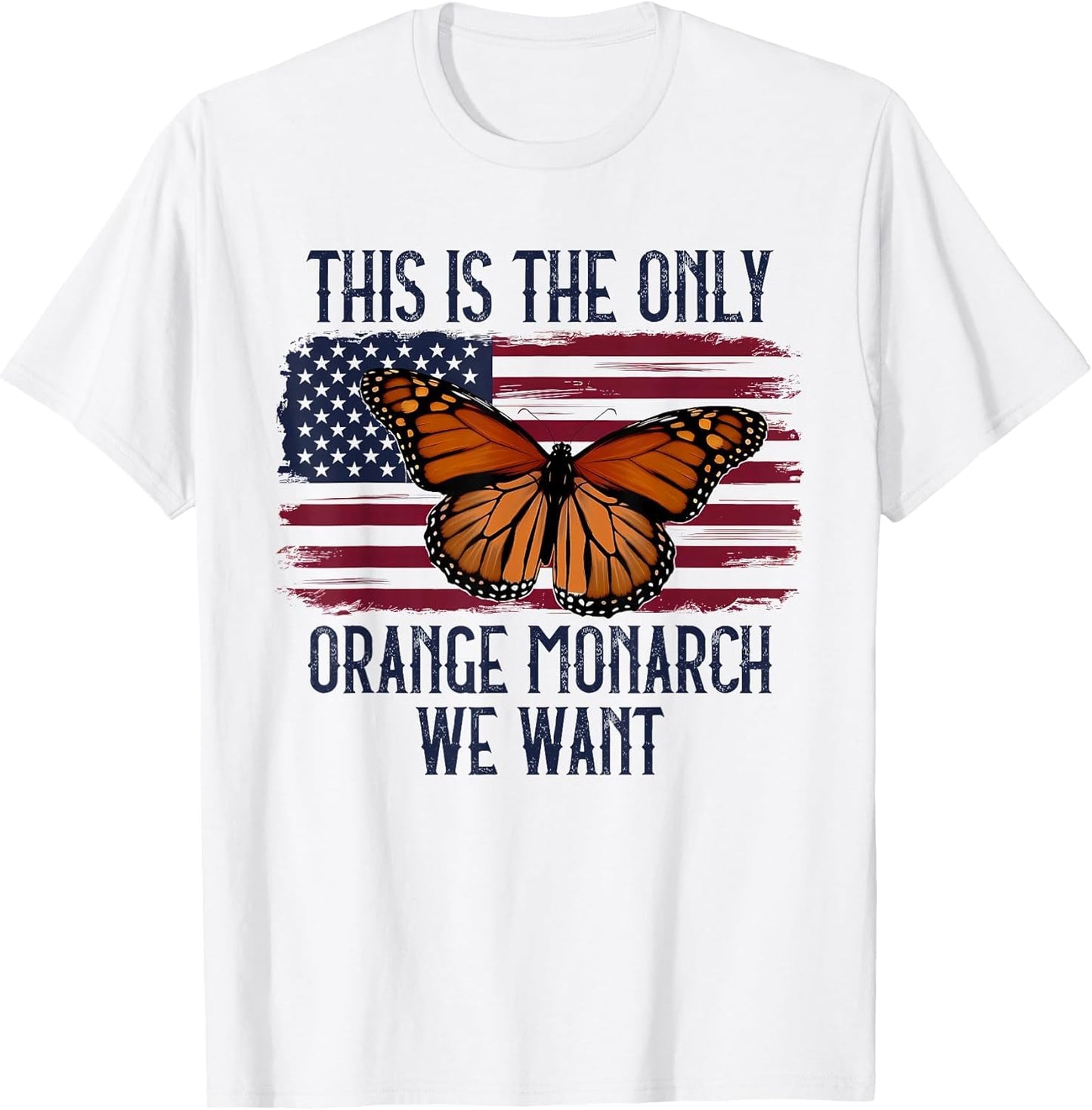 This is The Only Orange Monarch We Want American Flag