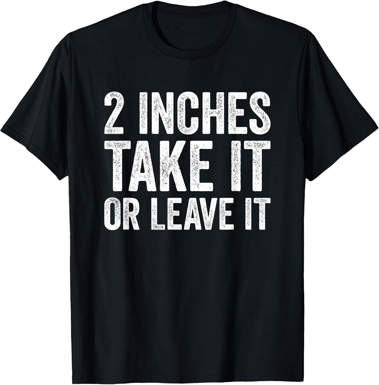 2 Inches Take It or Leave It Funny Sarcastic Two Inch