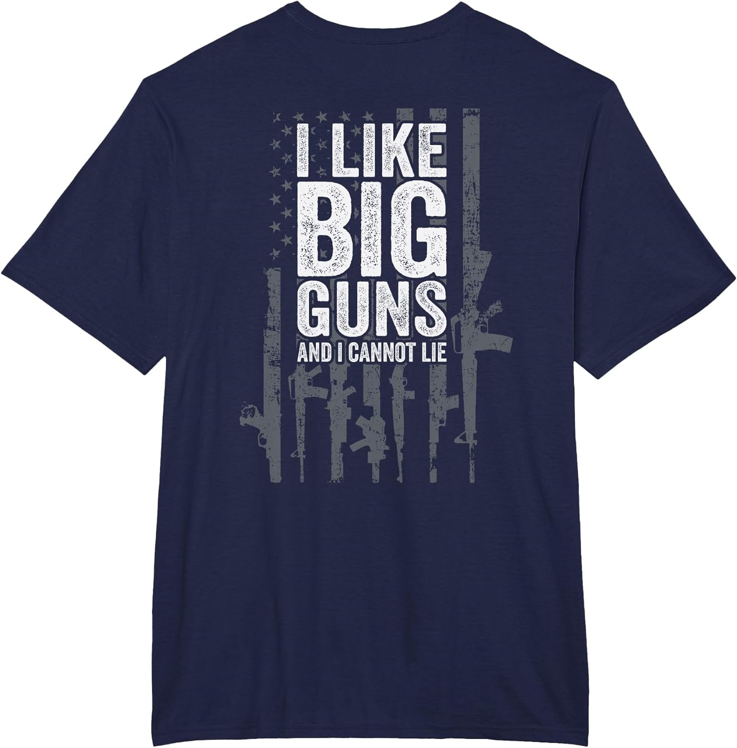 I Like Big Guns and I Cannot Lie - USA Gun Flag - ON Back