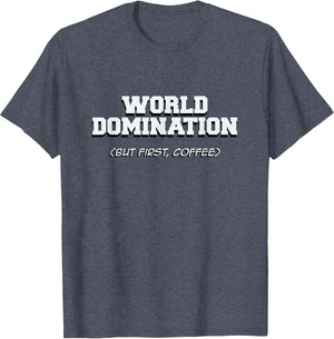 Funny World Domination but First Coffee