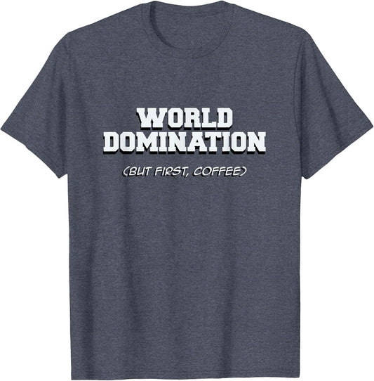 Funny World Domination but First Coffee