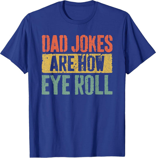 Dad Jokes are How Eye Roll Shirt Funny Men Fathers Day