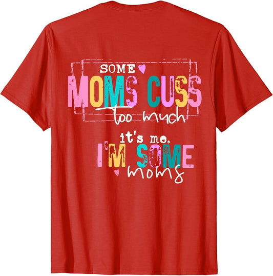Some Moms Cuss Too Much It's Me I'm Some Moms Funny