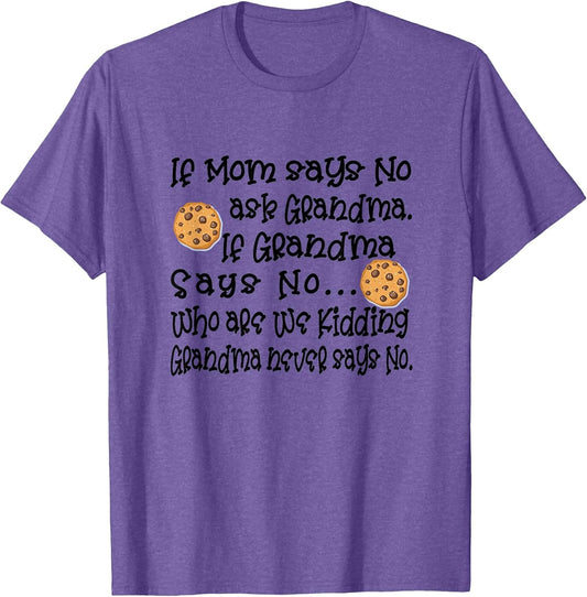 If Mom Says No Ask Grandma If Grandma Says No Apparel