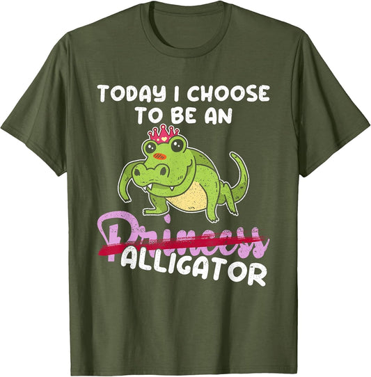 Today I Choose to Be an Princess Alligator - Cute Alligator