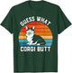 Guess What Corgi Butt Funny Dog Lover Corgi Dad and Mama