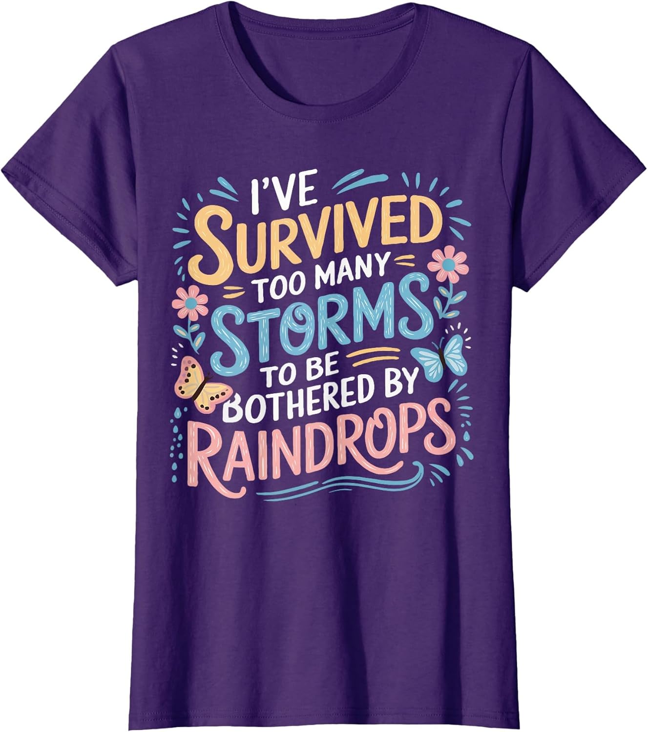 I've Survived Too Many Storms to Be Bothered by Raindrops