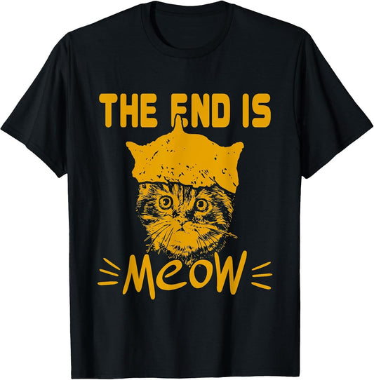 The End is Meow | Funny Kitty Cat Lover Sarcastic Animal Pun