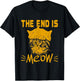 The End is Meow | Funny Kitty Cat Lover Sarcastic Animal Pun