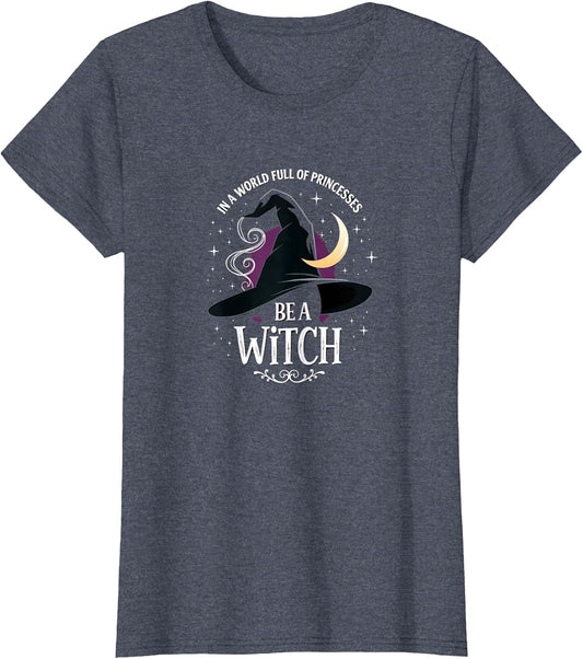 Witch Shirt: Be A Witch In A World Full Of Princesses