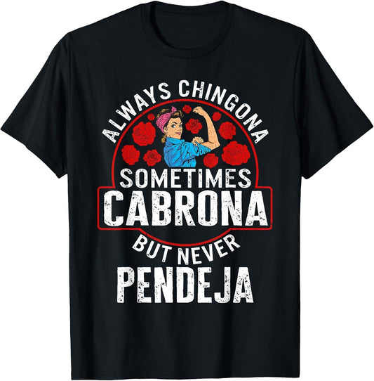 Always Chingona Sometimes Cabrona But Never Pendeja