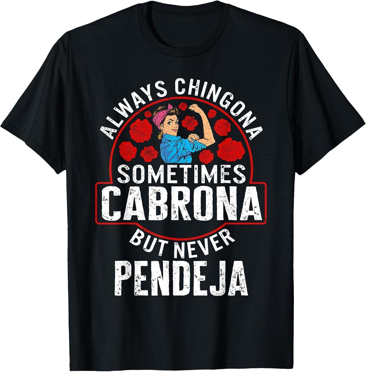 Always Chingona Sometimes Cabrona But Never Pendeja