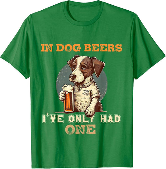 in Dog Beers I've only had one Funny Drunk Dog