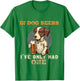 in Dog Beers I've only had one Funny Drunk Dog