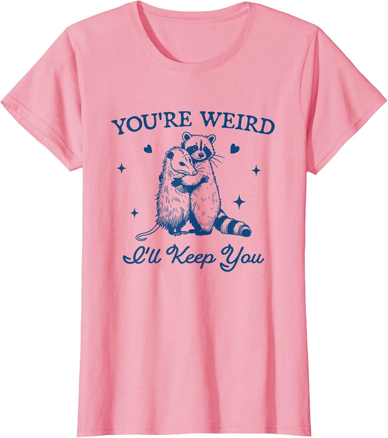 You're Weird I'll Keep You Funny Raccoon Opossum