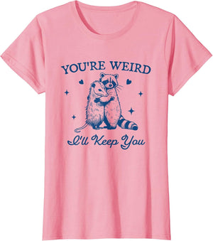You're Weird I'll Keep You Funny Raccoon Opossum