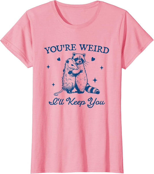 You're Weird I'll Keep You Funny Raccoon Opossum