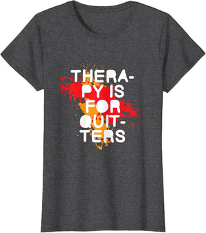 Therapy is for Quitters, Sarcastic Positive Funny Rehab